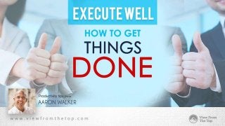 Execute Well: How to Get Things Done