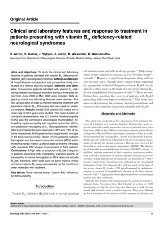 Original Article


Clinical and laboratory features and response to treatment in
patients presenting with vitamin B12 deficiency-related
neurological syndromes

S. Aaron, S. Kumar, J. Vijayan, J. Jacob, M. Alexander, C. Gnanamuthu
Neurology Unit, Department of Neurological Sciences, Christian Medical College, Vellore, Tamil Nadu, India




 Aims and objectives: To study the clinical and laboratory                   cal manifestations and affects all age groups.[1] Early recog-
 features of patients admitted with vitamin B12 deficiency-re-               nition of this condition is essential, as it is reversible and pre-
 lated (B12def) neurological syndromes. Settings and Design:                 ventable.[2] However, a significant diagnostic delay still oc-
 A hospital-based retrospective and prospective study con-                   curs in many cases. Though there is much debate regarding
 ducted at a referral teaching hospital. Materials and Meth-                 the appropriate method of diagnosing vitamin B12def, the di-
 ods: Consecutive patients admitted with vitamin B12 defi-                   agnosis is often made on the basis of a low serum vitamin B12
 ciency-related neurological disorders during a three-year pe-               level or megaloblastic bone marrow or both.[2,3] There are con-
 riod from June 2000 to May 2003 were included. Data re-                     flicting data regarding the recovery of patients with B12def
 garding clinical and laboratory features were obtained. Fol-                presenting with neurological involvement.[4] This study was
 low-up was done at least six months following treatment with                aimed at determining the common clinical presentations and
 parenteral vitamin B12. Chi-square test was used for statisti-              outcome with treatment of patients admitted with B12def.
 cal analysis. Results: A total of 63 patients (52 males) with a
 mean age of 46.2 years were studied. The mean duration of                                      Materials and Methods
 symptoms at presentation was 10.3 months. Myeloneuropathy
 (54%) was the commonest neurological manifestation, fol-                      This study was conducted in the Department of Neurological Sci-
 lowed by myeloneuropathy with cognitive dysfunction (34%),                  ences of a tertiary care teaching hospital. Retrospective and pro-
 and peripheral neuropathy (9%). Neuropsychiatric manifes-                   spective descriptive study was carried out over a period of three years
 tations and dementia were observed in 38% and 19% of pa-                    from June 2000 to May 2003 on consecutive patients admitted with
 tients respectively. All the patients had megaloblastic changes             a diagnosis of B12def-related neurological syndromes. Data were col-
 in the bone marrow smear. Eleven (17.5%) patients had both                  lected regarding the demographic, clinical and laboratory features.
 hemoglobin and the mean corpuscular volume (MCV) within                     All the patients underwent detailed general and neurological exami-
 the normal range. Follow-up after at least six months of therapy            nation to identify the clinical syndromes. Patients were screened for
 with parenteral B12 showed improvement in 54% patients.                     dementia by mini-mental status examination (MMSE). The diagno-
                                                                             sis of dementia was established on the basis of DSM-IV criteria. In
 Conclusions: A high index of suspicion of B12def is required
                                                                             addition, patients suspected to have cognitive impairment under-
 in patients presenting with myelopathy, cognitive decline, or
                                                                             went a detailed assessment of various cognitive domains as per the
 neuropathy. A normal hemoglobin or MCV does not exclude                     neuropsychological proforma formulated at our department.[5] Other
 B12def; therefore, other tests such as bone marrow smear                    primary degenerative dementias were excluded as per established
 and serum vitamin B12 assay are essential, as the condition is              diagnostic criteria. The diagnosis of B12def was made on the basis of
 often reversible with treatment.                                            low serum vitamin B12 levels (<200 pg/ml) assessed by radioimmu-
                                                                             noassay or presence of megaloblastic changes in the bone marrow
 Key Words: Bone marrow smear, Vitamin B12 deficiency,
                                                                             smear or both.[2,3] Appropriate electrophysiological and neuroimaging
 Myeloneuropathy
                                                                             studies were also performed.
                                                                               Patients were treated with intramuscular B12 injections (cyanoco-
                                                                             balamin form, Neurobion forte, Merck India) at a dose of 1000
                           Introduction                                      micrograms per day for seven days and then once a week for one
                                                                             month and thereafter once a month long-term. They were followed
  Vitamin B12 deficiency (B12def) leads to myriad neurologi-                 up for a minimum of six months and the response to therapy was


Sudhir Kumar
Department of Neurological Sciences, Christian Medical College, Vellore - 632004, Tamilnadu, India. E-mail: drsudhirkumar@yahoo.com


Neurology India March 2005 Vol 53 Issue 1                                                                                                        55
 