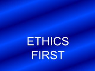 ETHICS
 FIRST
 