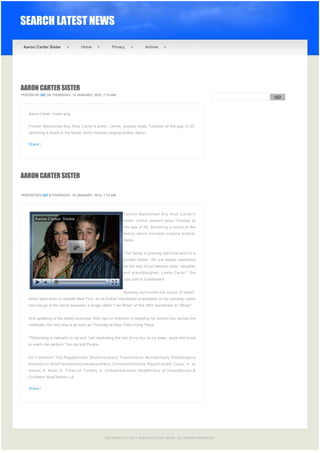 SEARCH LATEST NEWS

    Aaron Carter Sister              Home               Privacy             Archive




AARON CARTER SISTER
POSTED BY EIZ ON THURSDAY, 19 JANUARY, 2012, 7:14 AM
                                                                                                                  GO


                                                                                                               
      Aaron-Carter--Sister.png


      Former Backstreet Boy Nick Carter's sister, Leslie, passed away Tuesday at the age of 25,
      delivering a shock to the family, which includes singing brother Aaron.


      Share |




AARON CARTER SISTER
 


POSTED BYO EIZ N THURSDAY, 19 JANUARY, 2012, 7:14 AM




                                                               Former Backstreet Boy Nick Carter's
                                                               sister, Leslie, passed away Tuesday at
                                                               the age of 25, delivering a shock to the
                                                               family which includes singing brother
                                                               Aaron.


                                                               "Our family is grieving right now and it’s a
                                                               private matter. We are deeply saddened
                                                               for the loss of our beloved sister, daughter
                                                               and granddaughter, Leslie Carter," the
                                                               clan said in a statement.


                                                               Mystery surrounds the cause of death,
      which went down in upstate New York, as no further information is available on her passing. Leslie
      had one go at the family business, a single called "Like Wow!' on the 2001 soundtrack to "Shrek."


      And speaking of the family business, Nick has no intention of stopping his current tour across the
      northeast. His next stop is as soon as Thursday at New York's Irving Plaza.


      "Performing is cathartic to me and I am dedicating the rest of my tour to my sister, since she loved
      to watch me perform," his rep told People.


      24 FramesAll The RageBooster ShotsCompany TownCulture MonsterDaily DishDodgers
      NowSports NowFrameworkGreenspaceHero ComplexHomicide ReportJacket CopyL.A. at
      HomeL.A. NowL.A. Times on TumblrL.A. UnleashedLakers NowMinistry of GossipMoney &
      Co.Nation NowOpinion L.A.


      Share |




 

 

                                                   COPYRIGHT (C) 2011 SEARCH LATEST NEWS. ALL RIGHTS RESERVED.
 
