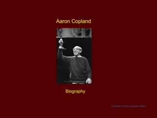 Aaron Copland Biography Fanfare for the common Man 