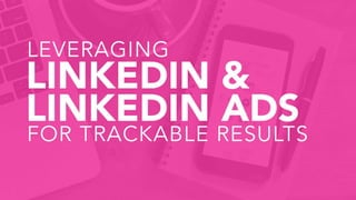 Leveraging LinkedIn and LinkedIn Ads for Trackable Results