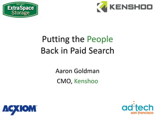 Putting the  People   Back in Paid Search Aaron Goldman CMO,  Kenshoo 