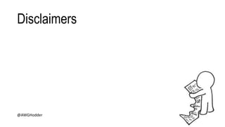 Disclaimers
@AWGHodder
 