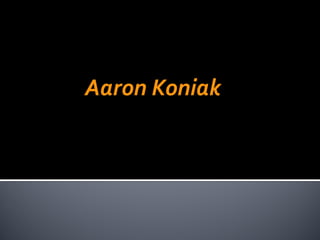 Aaron Koniak 
