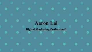 Aaron Lal
Digital Marketing Professional
 