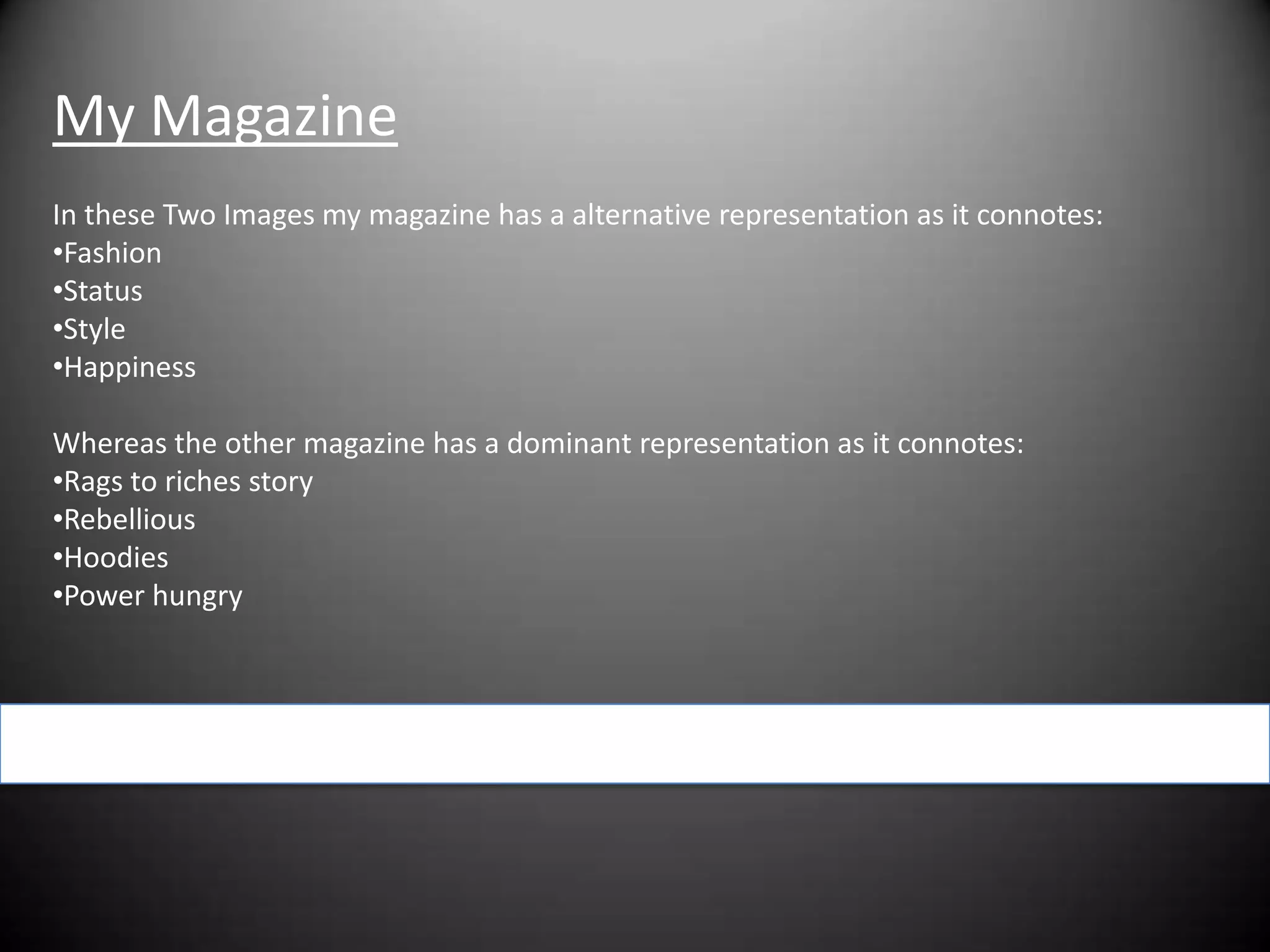 My MagazineIn these Two Images my magazine has a alternative representation as it connotes:Fashion