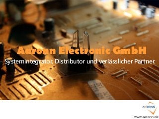 Aaronn Electronic GmbH
Systemintegrator, Distributor und verlässlicher Partner.
www.aaronn.de
 