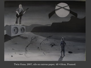 Twin Guns, 2007, oils on canvas paper, 49 +33cm, Framed.
 