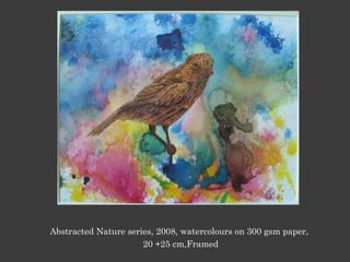 Abstracted Nature series, 2008, watercolours on 300 gsm paper,
20 +25 cm,Framed
 