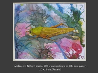 Abstracted Nature series, 2008, watercolours on 300 gsm paper,
20 +25 cm, Framed
 