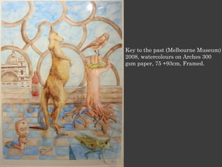 Key to the past (Melbourne Museum)
2008, watercolours on Arches 300
gsm paper, 75 +93cm, Framed.
 