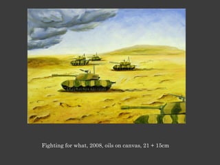 Fighting for what, 2008, oils on canvas, 21 + 15cm
 