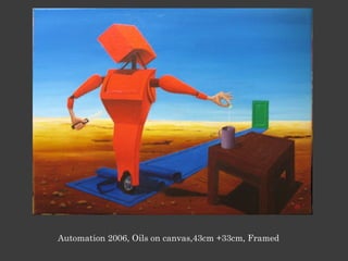 Automation 2006, Oils on canvas,43cm +33cm, Framed
 