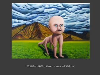 Untitled, 2008, oils on canvas, 40 +30 cm
 