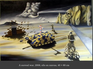 A surreal war, 2008, oils on canvas, 40 + 60 cm
 