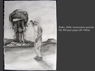 Nuke, 2008, watercolour pencils
On 300 gsm paper,28 +39cm.
 