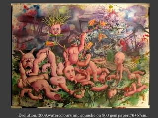 Evolution, 2008,watercolours and gouache on 300 gsm paper,76+57cm,
 
