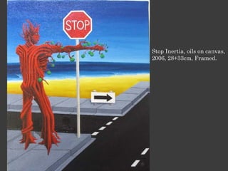 Stop Inertia, oils on canvas,
2006, 28+33cm, Framed.
 