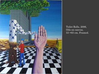 Toilet Rolls, 2006,
Oils on canvas,
53 +63 cm, Framed.
 