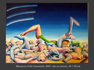 Massacre of the Innocents, 2007, oils on canvas, 40 + 30 cm
 