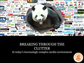 BREAKING THROUGH THE
             CLUTTER
In today’s increasingly complex media environment
 