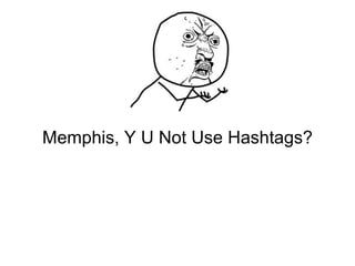 Memphis, Y U Not Use Hashtags? 