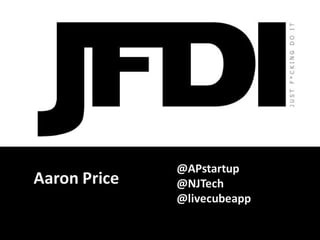 Questions
Aaron Price

@APstartup
@NJTech
@livecubeapp

 