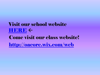 Visit our school website
HERE 
Come visit our class website!
http://oacore.wix.com/web
 