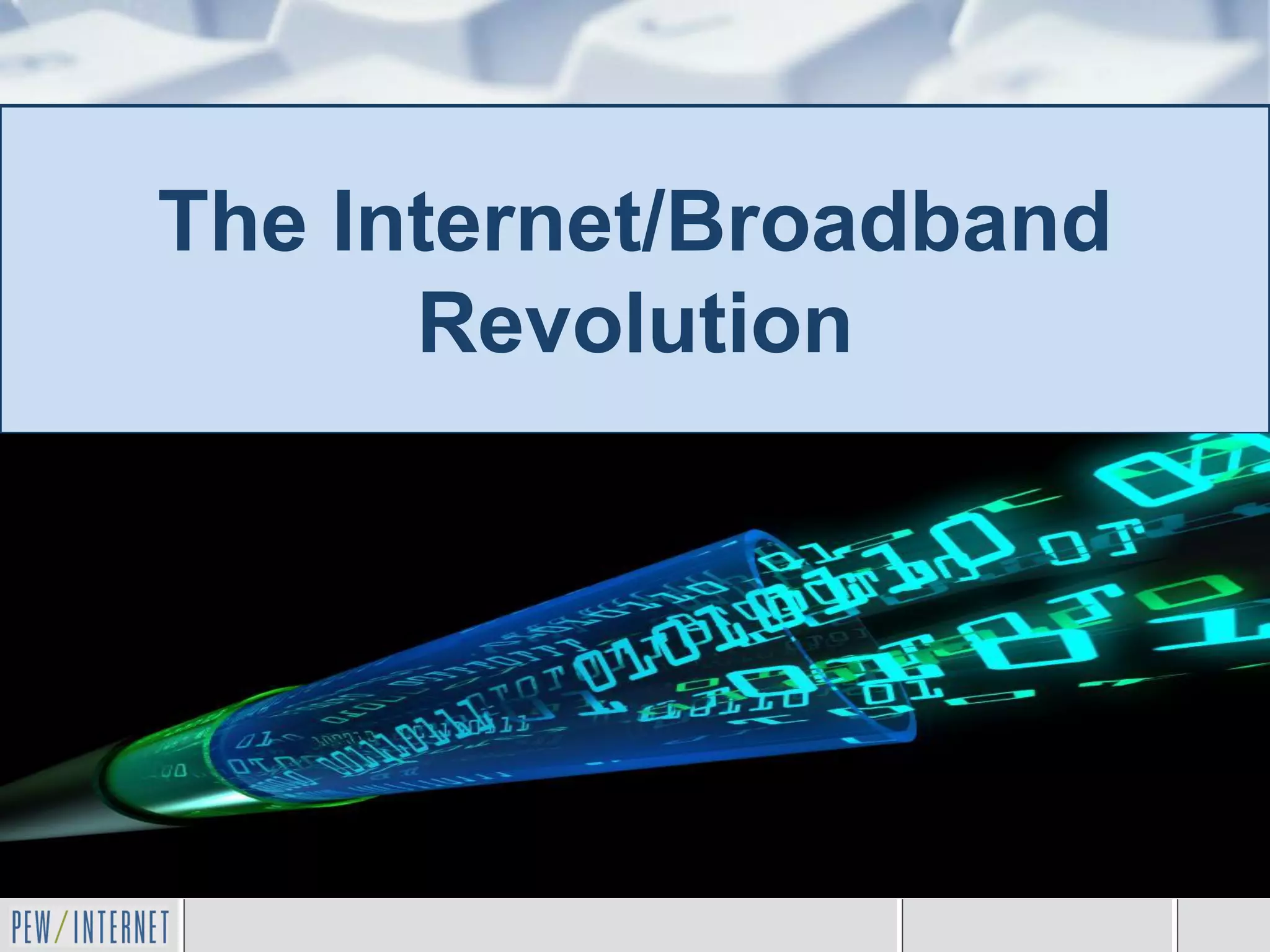 The Internet/Broadband
      Revolution
 