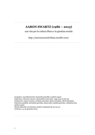 AARON SWARTZ (1986 – 2013)
una vita per la cultura libera e la giustizia sociale
http://aaronswartztributo.tumblr.com/
pro...