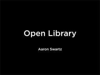Open Library
   Aaron Swartz
 