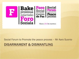 Social Forum to Promote the peace process – Mr Aaro Suonio
 