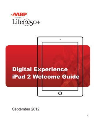 Digital Experience
iPad 2 Welcome Guide




September 2012
                       1
 
