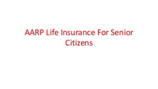 AARP Life Insurance For Senior
Citizens
 