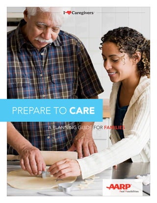 A PLANNING GUIDE FOR FAMILIES
PREPARE TO CARE
 