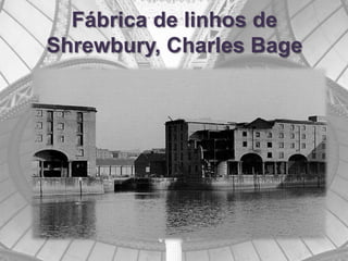 Fábrica de linhos de
Shrewbury, Charles Bage
 