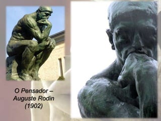 O Pensador –
Auguste Rodin
   (1902)
 