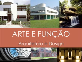 ARTE E FUNÇÃO
Arquitetura e Design
 