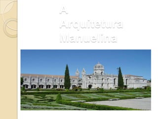 A
Arquitetura
Manuelina
 