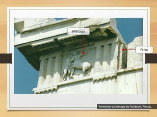 Friso
Métopa
Pormenor da métopa do Parténon, Atenas.
 