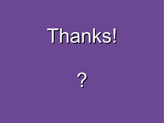 Thanks!

  ?
 