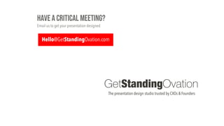 Hello@GetStandingOvation.com
GetStandingOvation
The presentation design studio trusted by CXOs & Founders
 