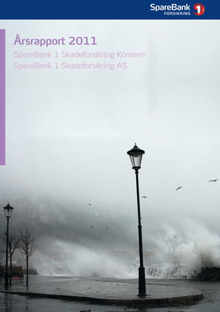 1




Årsrapport 2011
SpareBank 1 Skadeforsikring Konsern
SpareBank 1 Skadeforsikring AS
 