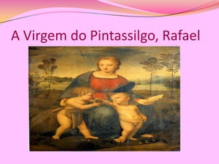 A Virgem do Pintassilgo, Rafael

 