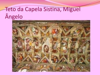 Teto da Capela Sistina, Miguel
Ângelo

 