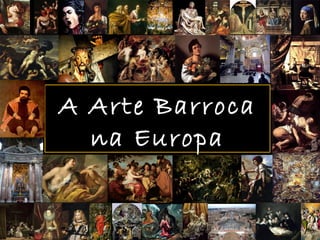 A Arte Barroca
  na Europa
 