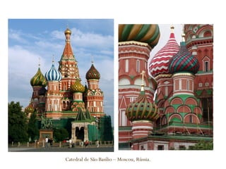 Catedral de São Basílio – Moscou, Rússia.
 