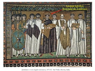 Auréola significa
divindade de Justiniano
Justiniano e o seu séquito (mosaico), 547 d.C. San Vitale, Ravena, Itália.
 