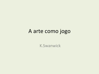 A arte como jogo K.Swanwick 